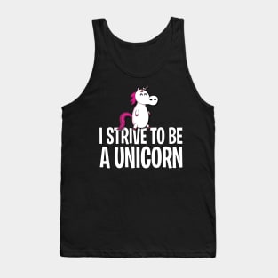 I strive to be a unicorn Tank Top